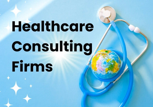 The Role of Healthcare Consulting Firms in Optimizing Medical Practices